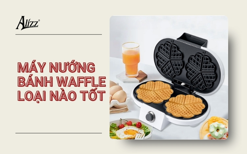 máy nướng bánh waffle loại nào tốt