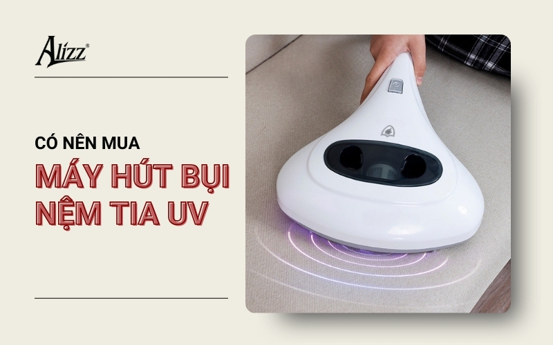 máy hút bụi nệm tia UV có tốt không