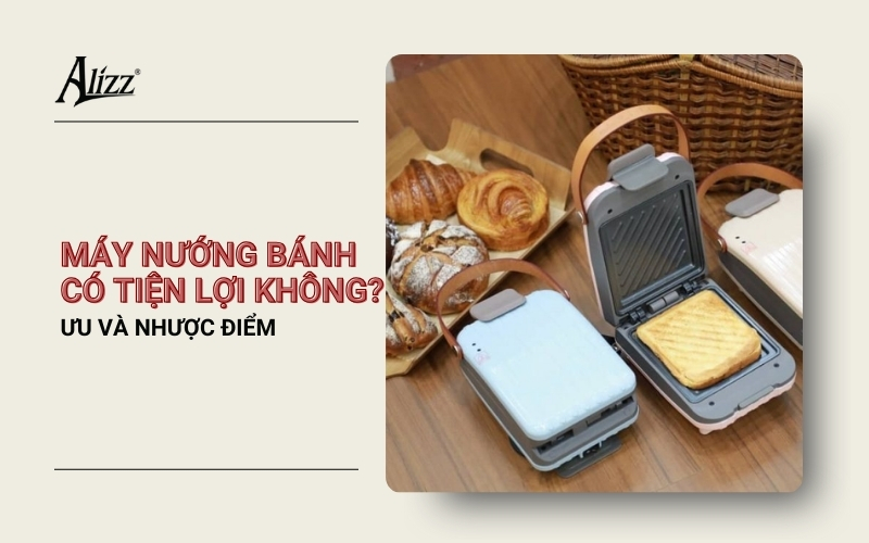 máy nướng bánh có tiện lợi không