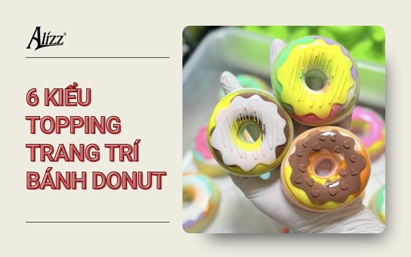 6 KIỂU TOPPING TRANG TRÍ BÁNH DONUT