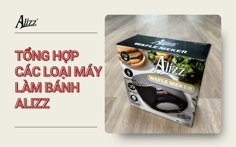 TỔNG HỢP CÁC LOẠI MÁY LÀM BÁNH ALIZZ