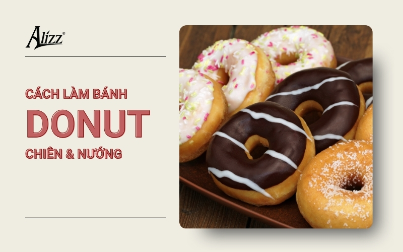 CÔNG THỨC LÀM BÁNH DONUT CHIÊN VÀ NƯỚNG THƠM NGON DỄ LÀM