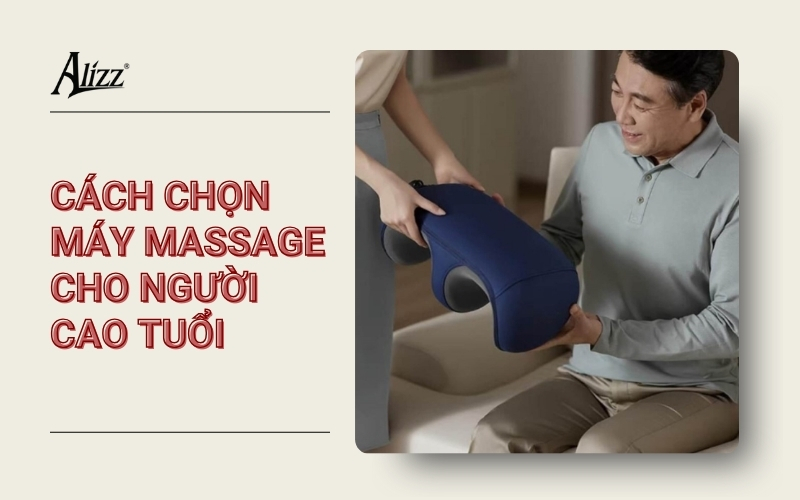 MÁY MASSAGE NÀO TỐT CHO NGƯỜI LỚN TUỔI?