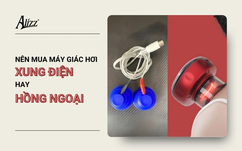 NÊN MUA MÁY GIÁC HƠI XUNG ĐIỆN HAY GIÁC HƠI HỒNG NGOẠI