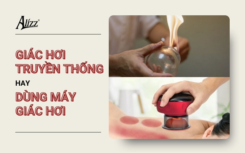 NÊN MUA MÁY GIÁC HƠI ĐIỆN HAY GIÁC HƠI TRUYỀN THỐNG