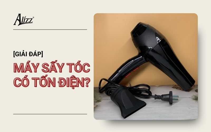 DÙNG MÁY SẤY TÓC TỐN BAO NHIÊU TIỀN ĐIỆN?