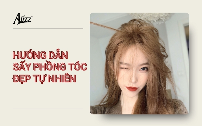 CÁCH TẠO PHỒNG TÓC BẰNG MÁY SẤY