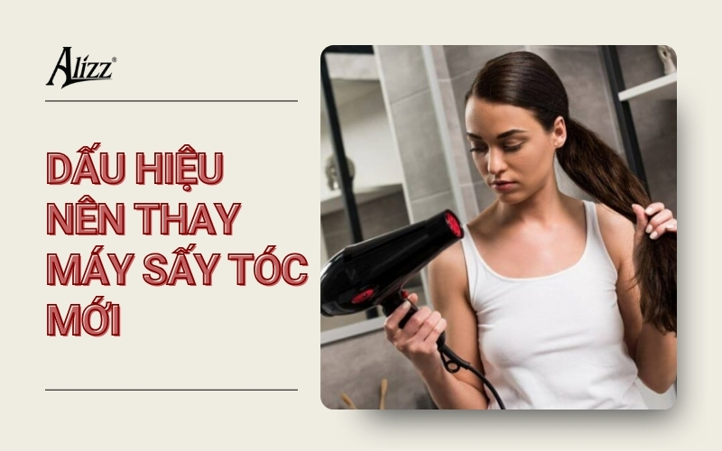 8 DẤU HIỆU CHO THẤY BẠN NÊN THAY MÁY SẤY TÓC MỚI